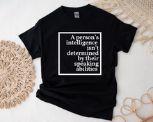 Load image into Gallery viewer, A Person's Intelligence Isn't Determined by Their Speaking Abilities – Unisex T-Shirt