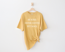 Load image into Gallery viewer, ADULT Comfort Colors - Be Kind, Drink Coffee, Pet Dogs
