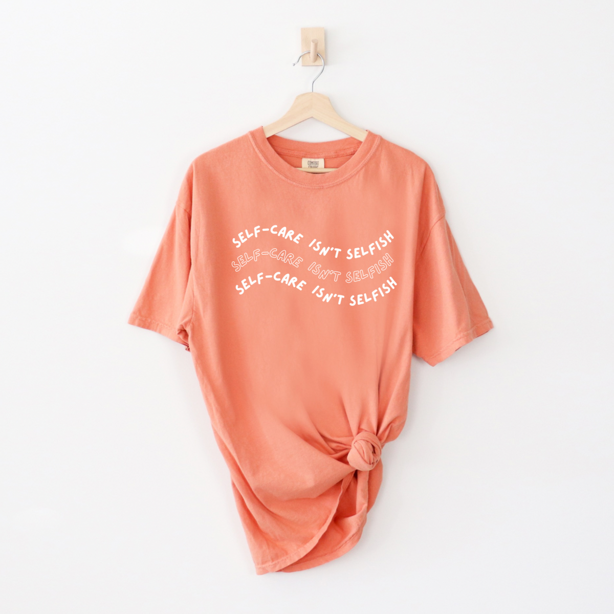 Self-Care Isn't Selfish – Unisex Comfort Colors T-Shirt – Say