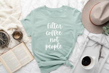 Load image into Gallery viewer, Bella + Canvas “Filter Coffee, Not People” T-Shirt – Caffeinate with Compassion