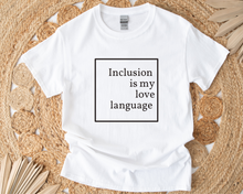 Load image into Gallery viewer, ADULT - Inclusion is my Love Language T-Shirt