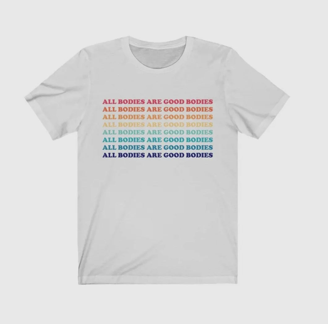 ADULT - Color Print All Bodies are Good Bodies T-Shirt