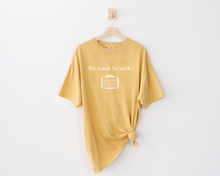 Load image into Gallery viewer, ADULT Comfort Colors - We Need to Talk
