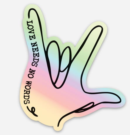 Love Needs No Words holographic sticker by Say Hello Threads, supporting nonverbal communication and inclusion.
