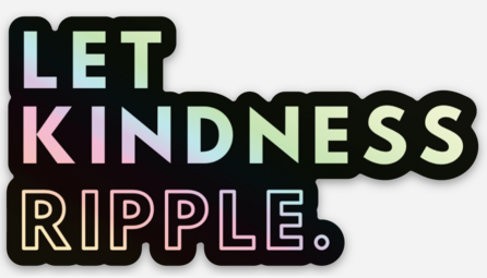 Let Kindness Ripple holographic sticker by Say Hello Threads, inspiring a wave of kindness.
