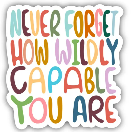 Colorful Never Forget how Wildly Capable you are sticker by Say Hello Threads, celebrating strength and capability in all forms.
