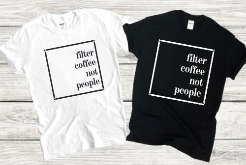ADULT - Filter Coffee Not People T-Shirt