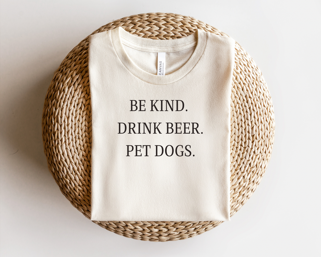 Be Kind. Drink Beer. Pet Dogs. – Unisex Bella + Canvas T-Shirt