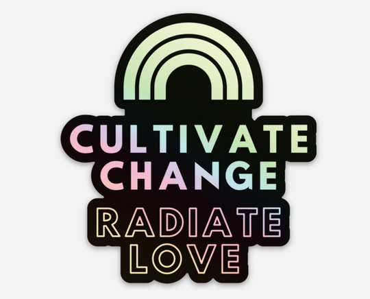 Cultivate Change holographic sticker by Say Hello Threads, encouraging growth and positive transformation.
