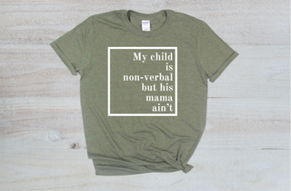 "My child is non-verbal, but his Mama Ain't" unisex short sleeve t-shirt by Say Hello Threads, featuring a bold white graphic design. 